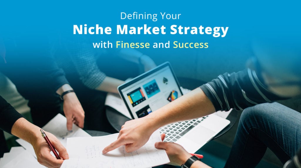 Defining Your Niche Market Strategy with Finesse and Success